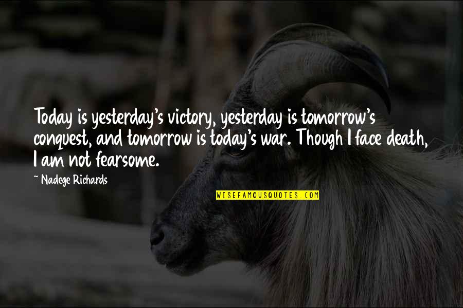 Face Tomorrow Quotes By Nadege Richards: Today is yesterday's victory, yesterday is tomorrow's conquest, Face Tomorrow Quotes By Nadege Richards: Today is yesterday's victory, yesterday is tomorrow's conquest,