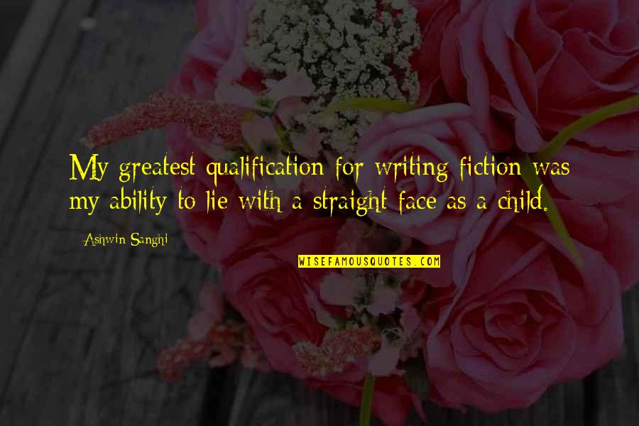 Face With Quotes By Ashwin Sanghi: My greatest qualification for writing fiction was my