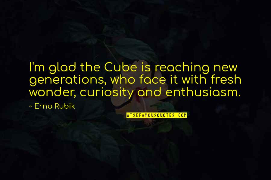 Face With Quotes By Erno Rubik: I'm glad the Cube is reaching new generations,