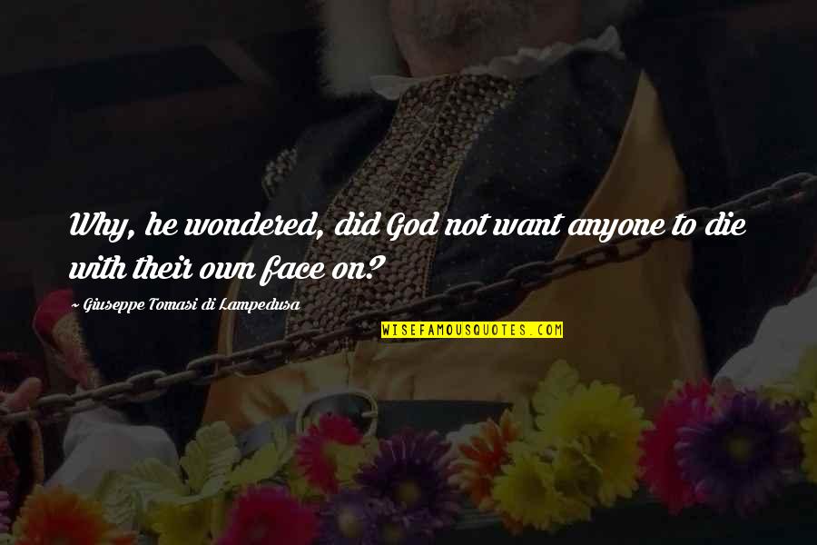 Face With Quotes By Giuseppe Tomasi Di Lampedusa: Why, he wondered, did God not want anyone