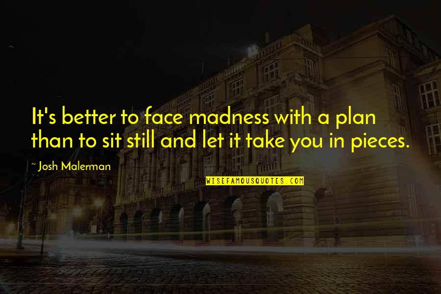 Face With Quotes By Josh Malerman: It's better to face madness with a plan