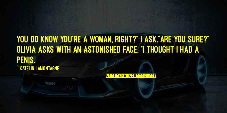 Face With Quotes By Katelin LaMontagne: You do know you're a woman, right?" I