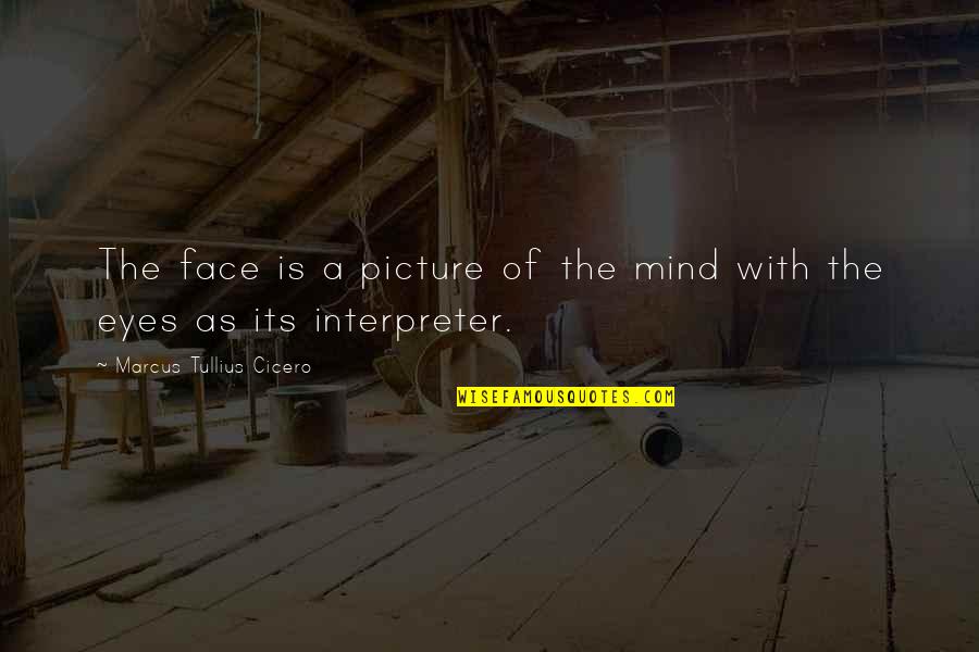 Face With Quotes By Marcus Tullius Cicero: The face is a picture of the mind