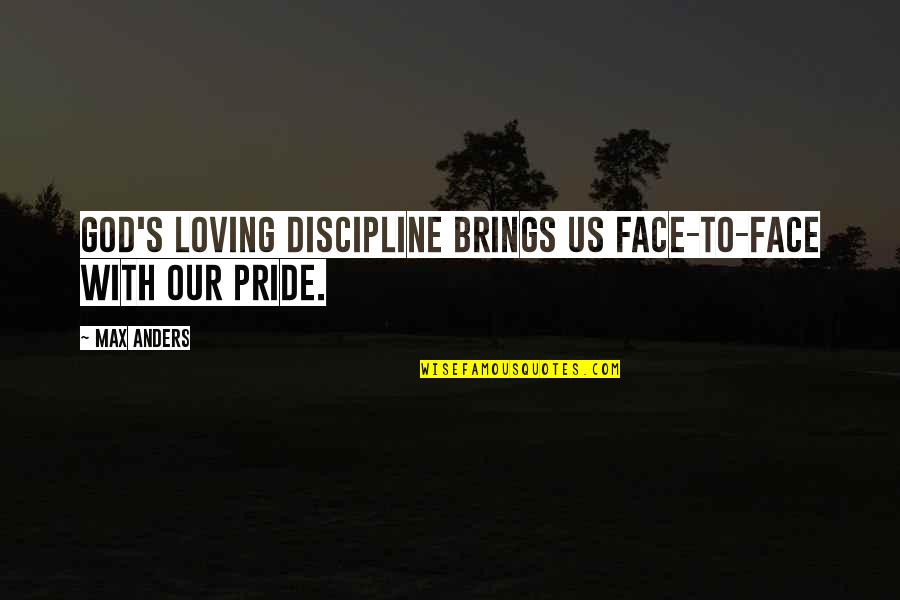 Face With Quotes By Max Anders: God's loving discipline brings us face-to-face with our