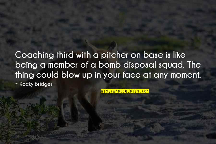 Face With Quotes By Rocky Bridges: Coaching third with a pitcher on base is