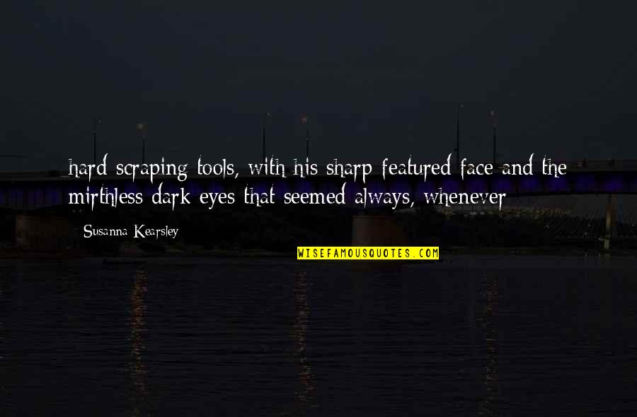Face With Quotes By Susanna Kearsley: hard-scraping tools, with his sharp-featured face and the
