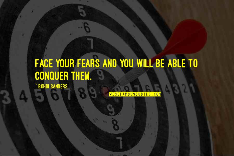 Face Your Fears Quotes By Bohdi Sanders: Face your fears and you will be able