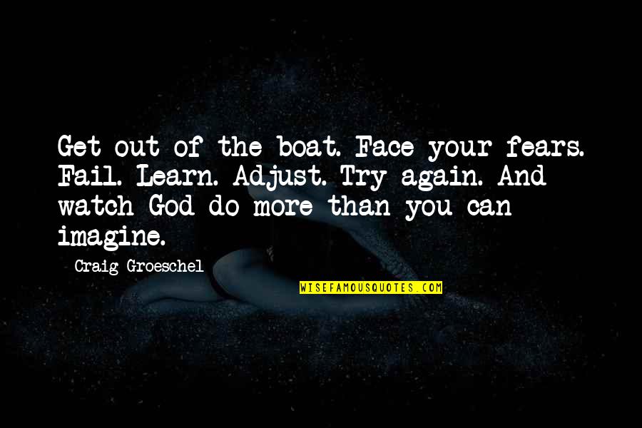 Face Your Fears Quotes By Craig Groeschel: Get out of the boat. Face your fears.