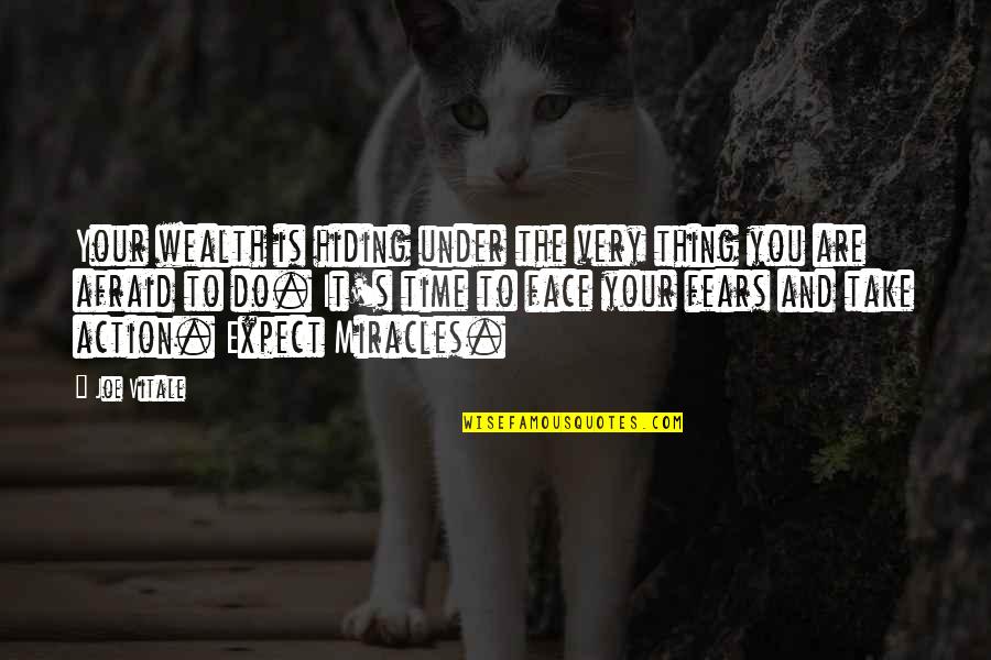 Face Your Fears Quotes By Joe Vitale: Your wealth is hiding under the very thing