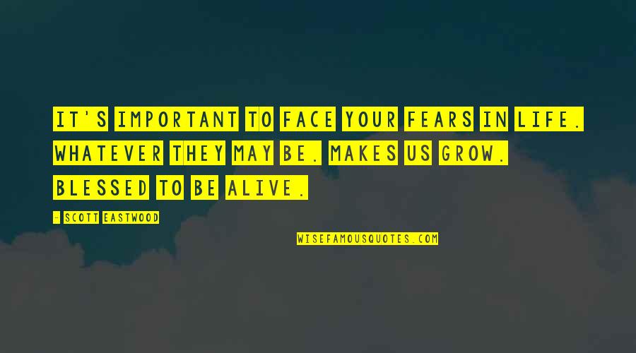 Face Your Fears Quotes By Scott Eastwood: It's important to face your fears in life.