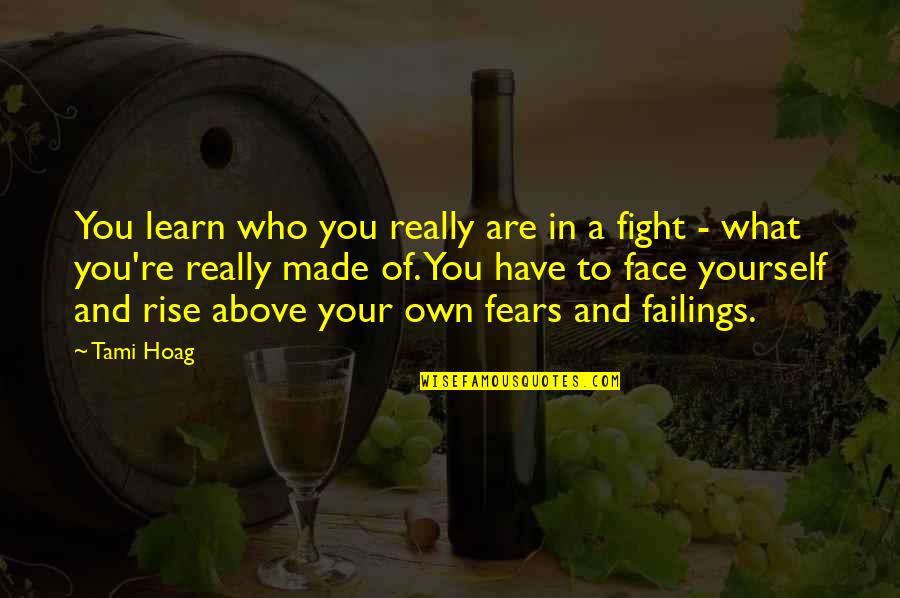 Face Your Fears Quotes By Tami Hoag: You learn who you really are in a