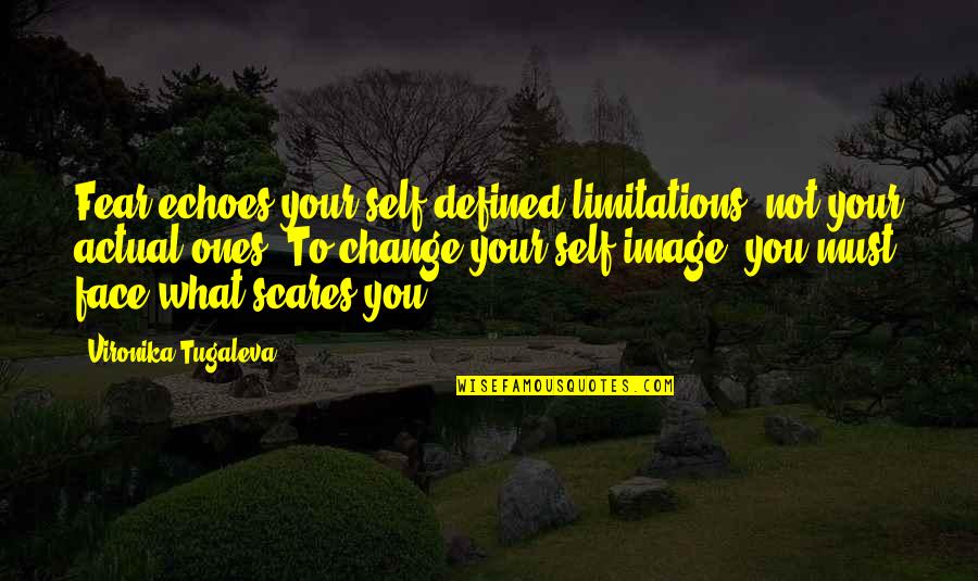 Face Your Fears Quotes By Vironika Tugaleva: Fear echoes your self-defined limitations, not your actual