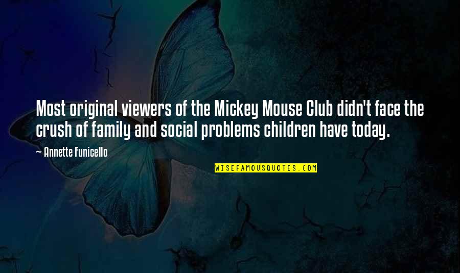 Face Your Problems Quotes By Annette Funicello: Most original viewers of the Mickey Mouse Club