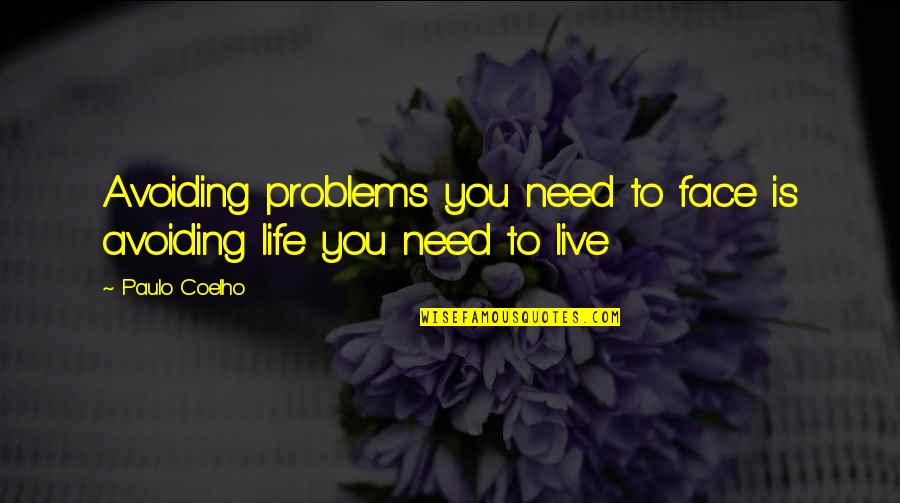 Face Your Problems Quotes By Paulo Coelho: Avoiding problems you need to face is avoiding