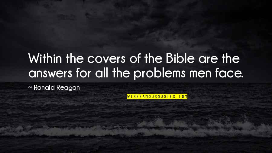Face Your Problems Quotes By Ronald Reagan: Within the covers of the Bible are the