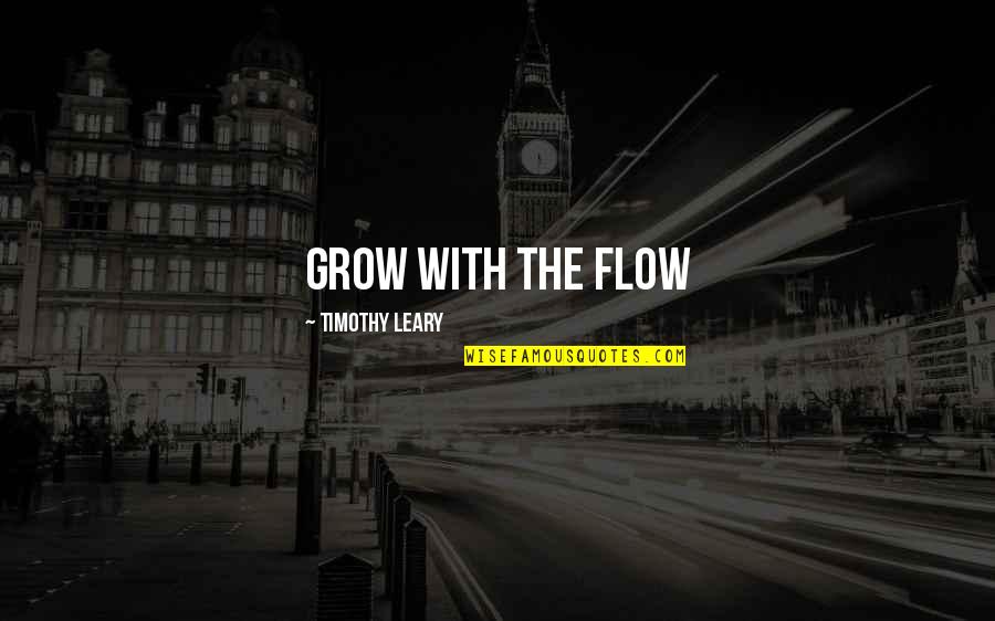 Faceamatic Quotes By Timothy Leary: Grow with the flow