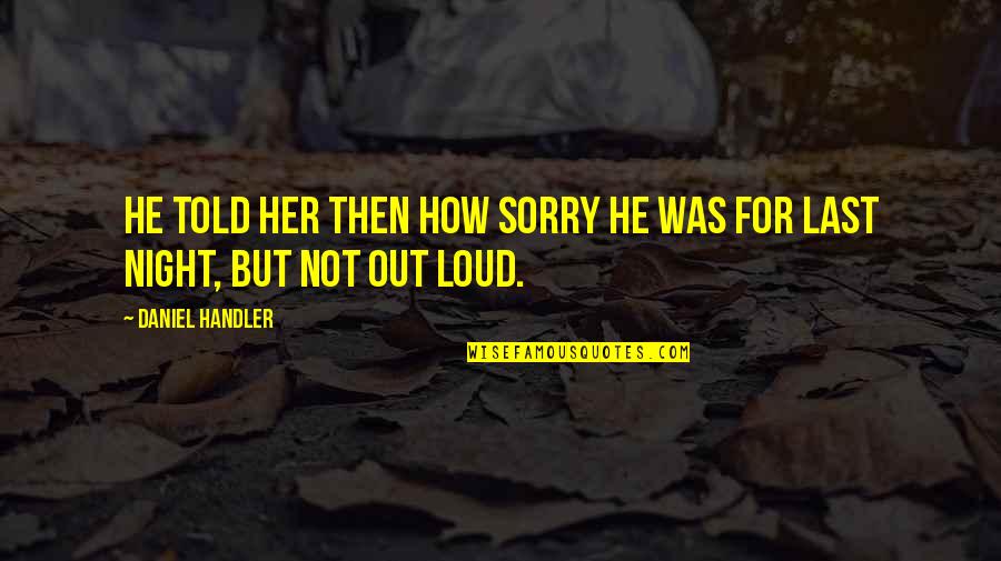 Faceatiler Quotes By Daniel Handler: He told her then how sorry he was Faceatiler Quotes By Daniel Handler: He told her then how sorry he was