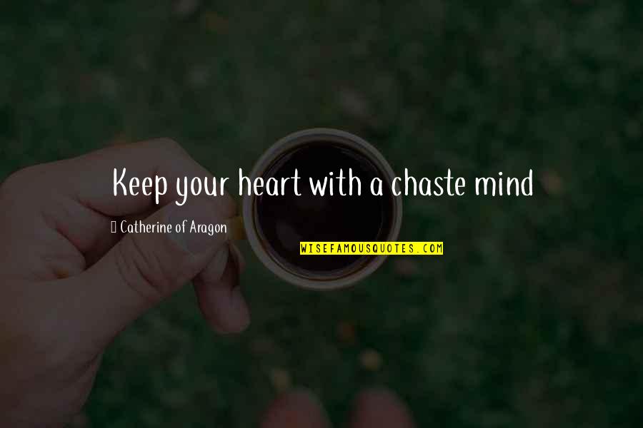 Facebear Quotes By Catherine Of Aragon: Keep your heart with a chaste mind Facebear Quotes By Catherine Of Aragon: Keep your heart with a chaste mind