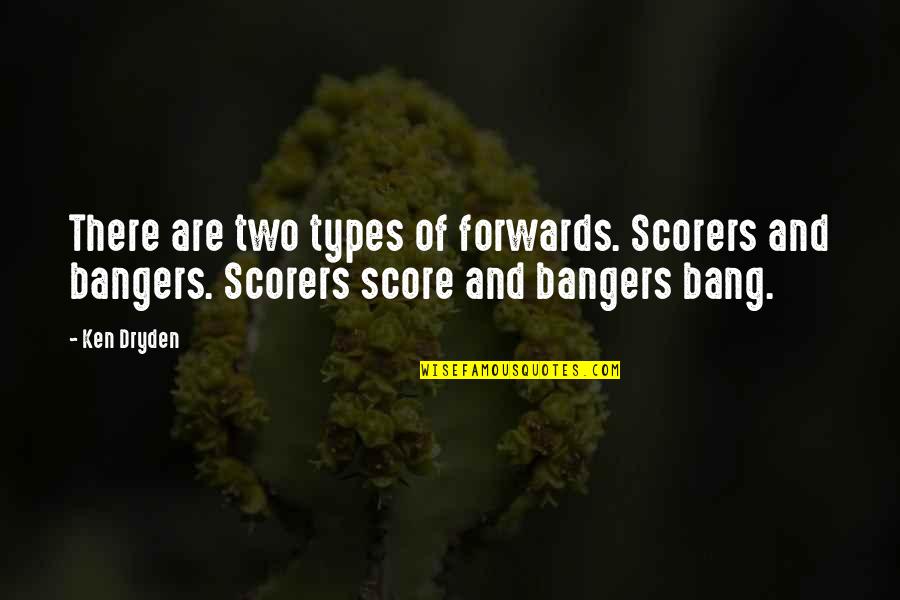 Facebear Quotes By Ken Dryden: There are two types of forwards. Scorers and
