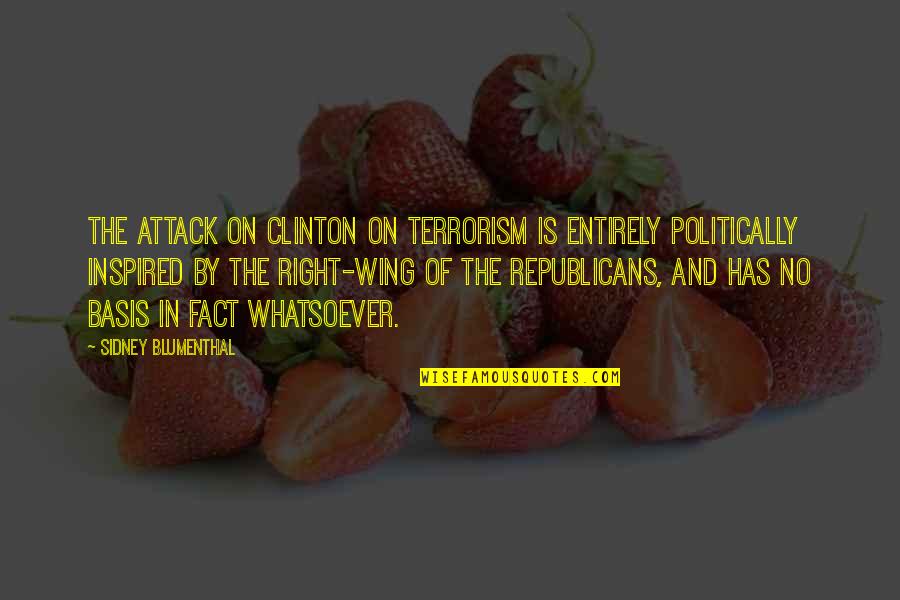 Facebook 123 Love Quotes By Sidney Blumenthal: The attack on Clinton on terrorism is entirely