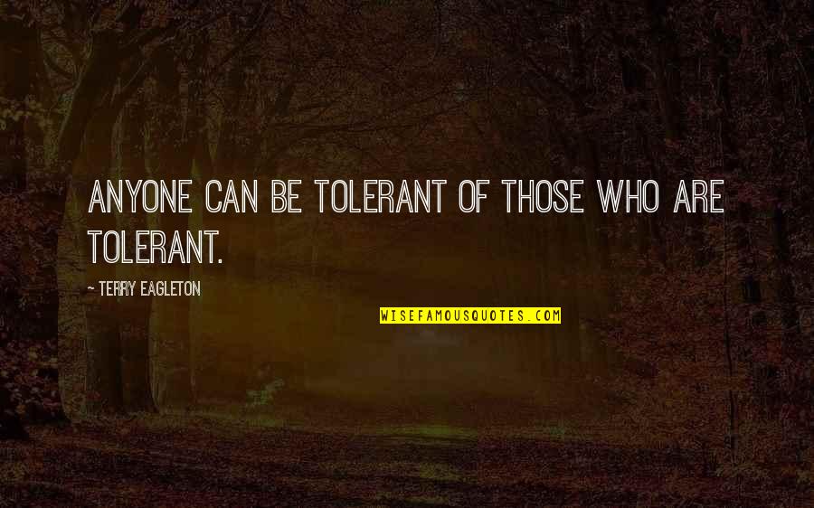 Facebook 123 Love Quotes By Terry Eagleton: Anyone can be tolerant of those who are