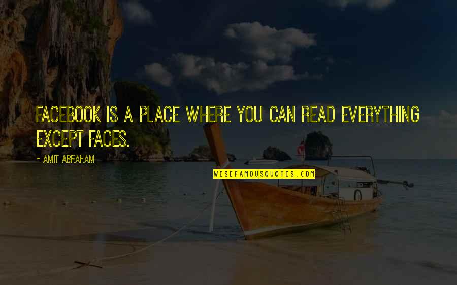 Facebook A Place Where Quotes By Amit Abraham: Facebook is a place where you can read