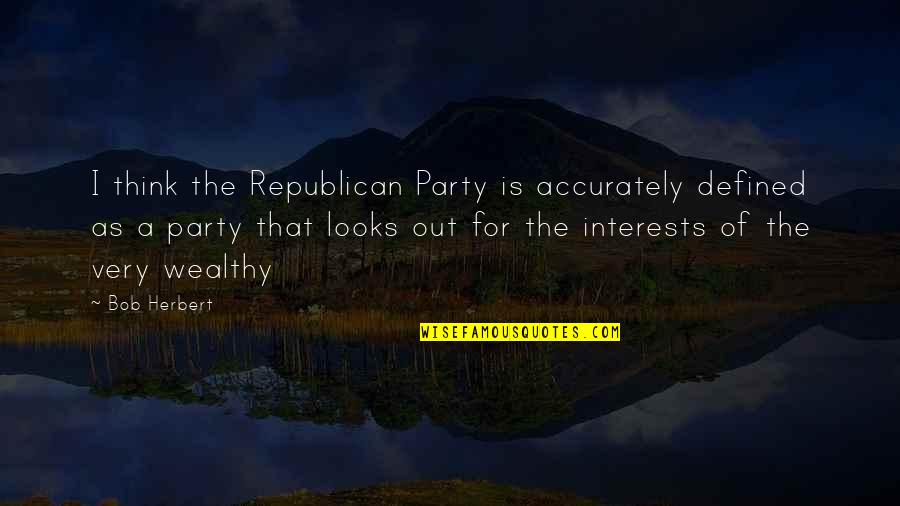 Facebook About Section Quotes By Bob Herbert: I think the Republican Party is accurately defined