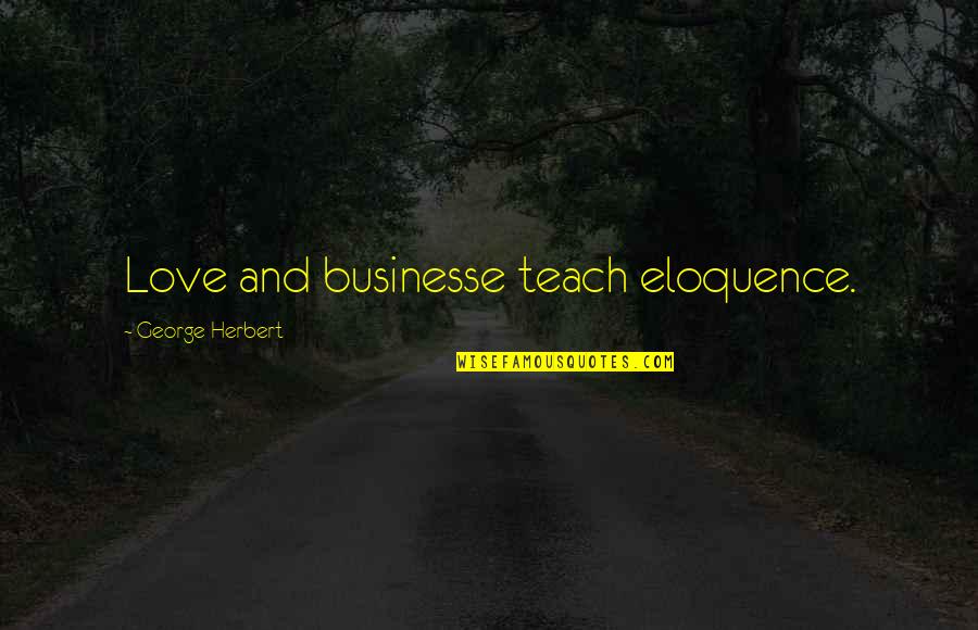 Facebook Account Quotes By George Herbert: Love and businesse teach eloquence.