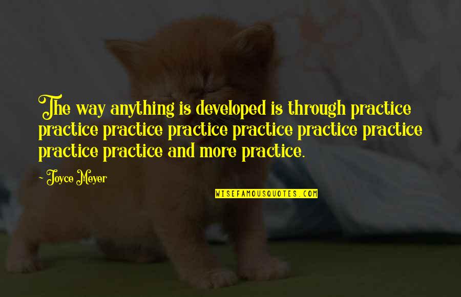 Facebook Attention Seeking Quotes By Joyce Meyer: The way anything is developed is through practice Facebook Attention Seeking Quotes By Joyce Meyer: The way anything is developed is through practice