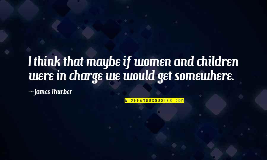 Facebook Banners Inspirational Quotes By James Thurber: I think that maybe if women and children