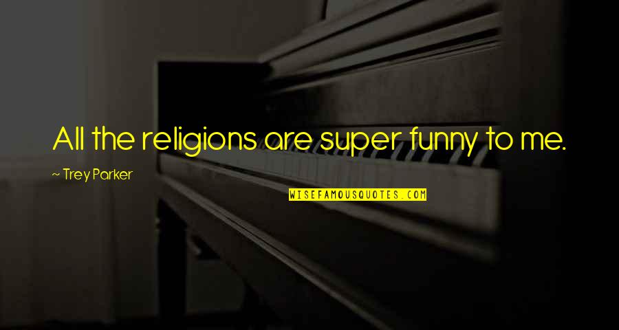 Facebook Birthday Reminder Quotes By Trey Parker: All the religions are super funny to me.