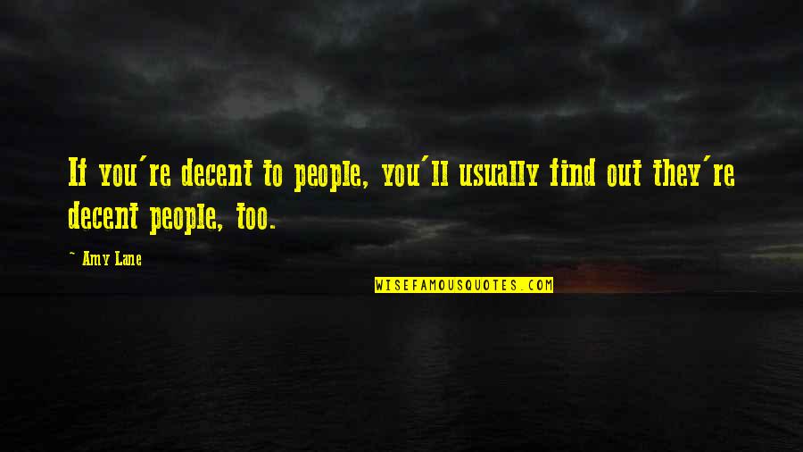 Facebook Broken Heart Quotes By Amy Lane: If you're decent to people, you'll usually find