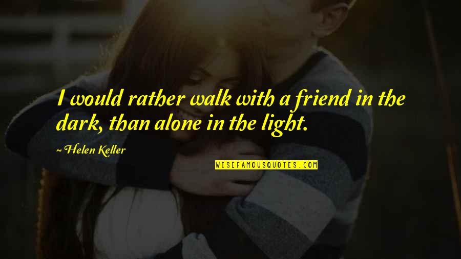 Facebook Captions Quotes By Helen Keller: I would rather walk with a friend in