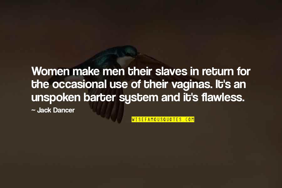 Facebook Causes Drama Quotes By Jack Dancer: Women make men their slaves in return for