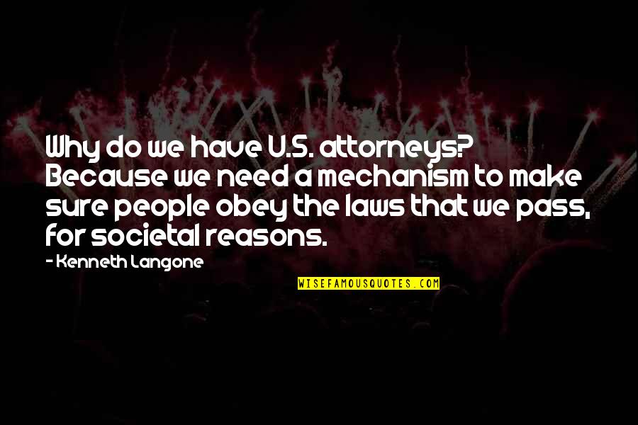 Facebook Chat Quotes By Kenneth Langone: Why do we have U.S. attorneys? Because we