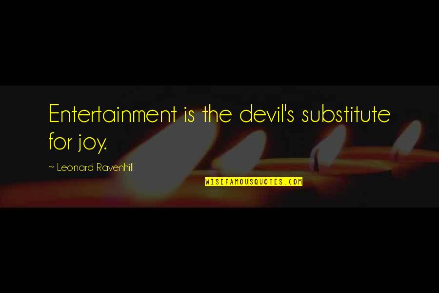 Facebook Clear Out Quotes By Leonard Ravenhill: Entertainment is the devil's substitute for joy.