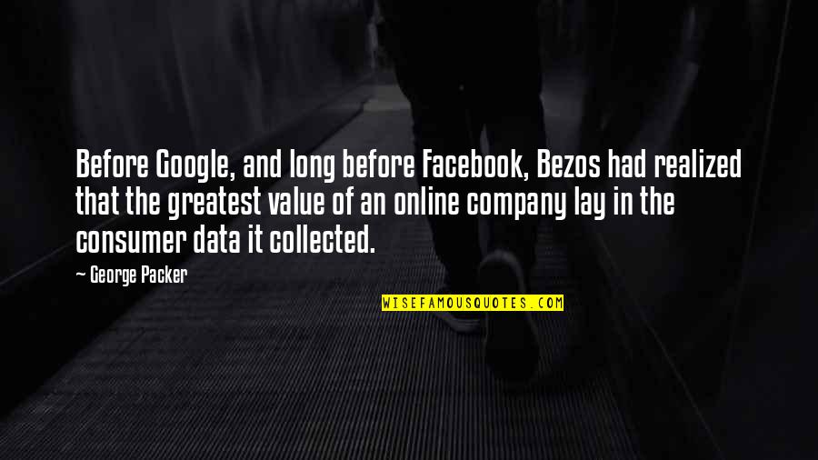 Facebook Company Quotes By George Packer: Before Google, and long before Facebook, Bezos had