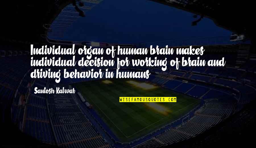 Facebook Creator Quotes By Santosh Kalwar: Individual organ of human brain makes individual decision