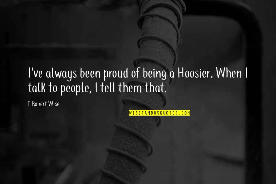 Facebook Creeping Quotes By Robert Wise: I've always been proud of being a Hoosier.