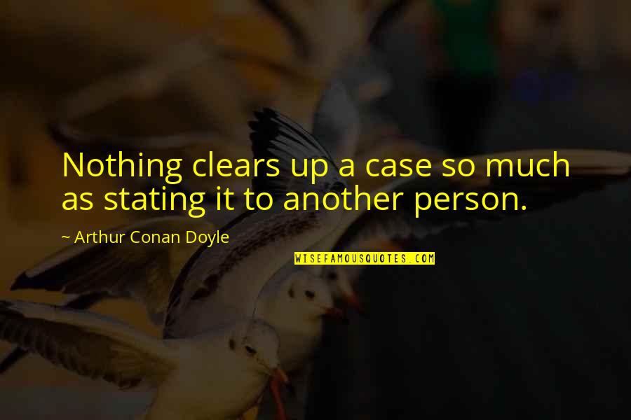 Facebook Cringe Quotes By Arthur Conan Doyle: Nothing clears up a case so much as
