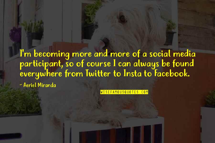 Facebook D.p Quotes By Aeriel Miranda: I'm becoming more and more of a social