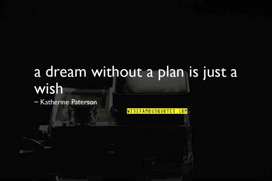 Facebook Deletion Quotes By Katherine Paterson: a dream without a plan is just a Facebook Deletion Quotes By Katherine Paterson: a dream without a plan is just a