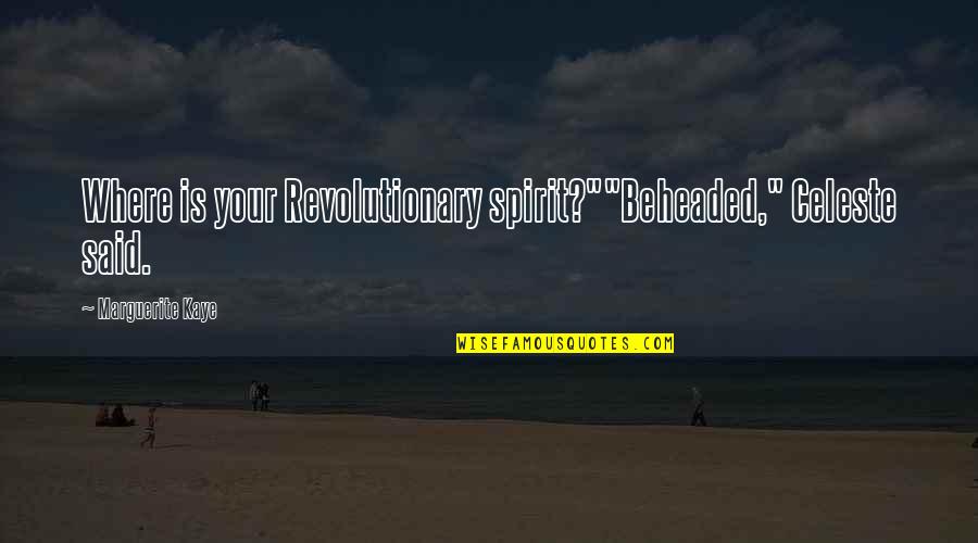 Facebook Deletion Quotes By Marguerite Kaye: Where is your Revolutionary spirit?""Beheaded," Celeste said. Facebook Deletion Quotes By Marguerite Kaye: Where is your Revolutionary spirit?""Beheaded," Celeste said.