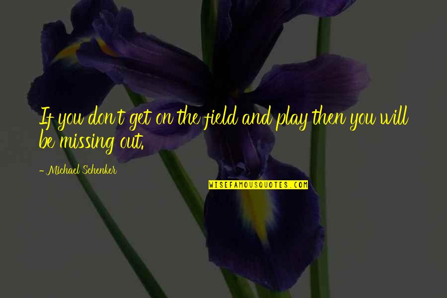 Facebook Disadvantages Quotes By Michael Schenker: If you don't get on the field and