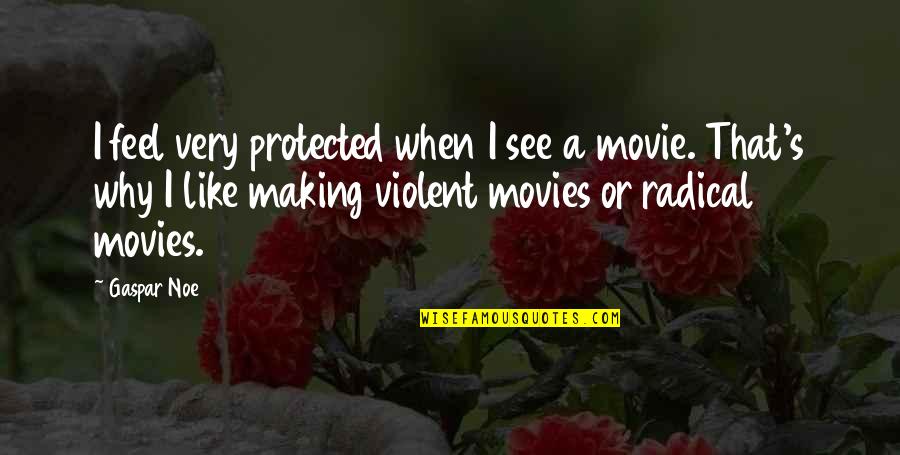 Facebook Dp Caption Quotes By Gaspar Noe: I feel very protected when I see a