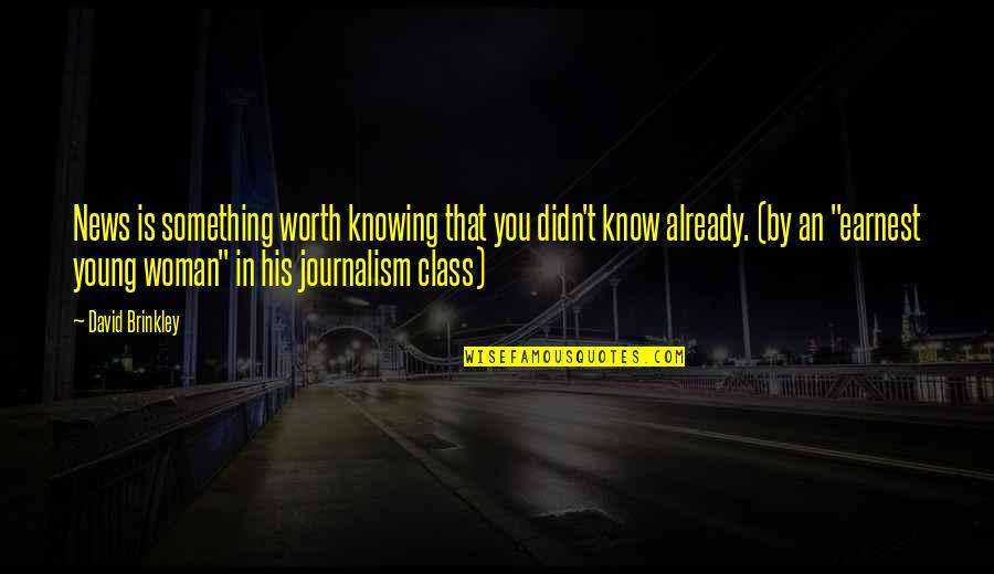 Facebook Dp Pic Quotes By David Brinkley: News is something worth knowing that you didn't