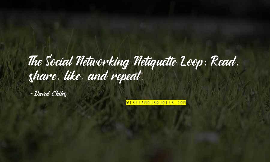 Facebook Etiquette Quotes By David Chiles: The Social Networking Netiquette Loop: Read, share, like,
