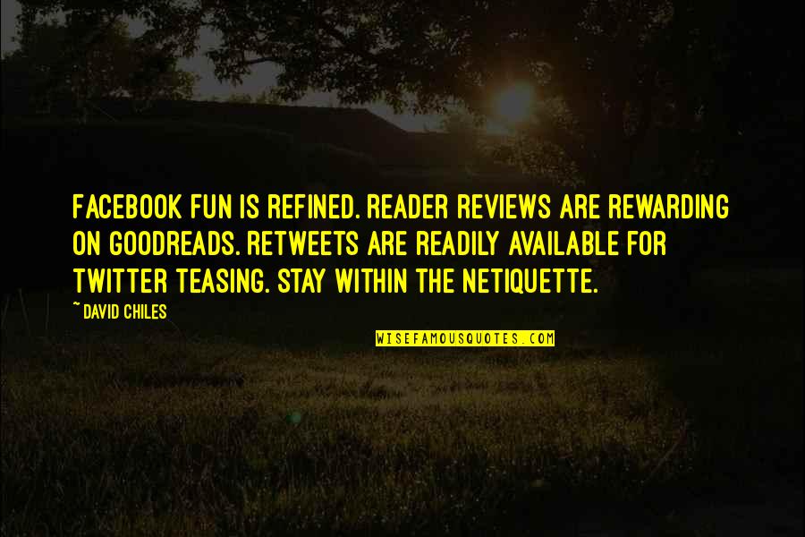 Facebook Etiquette Quotes By David Chiles: Facebook Fun is refined. Reader reviews are rewarding