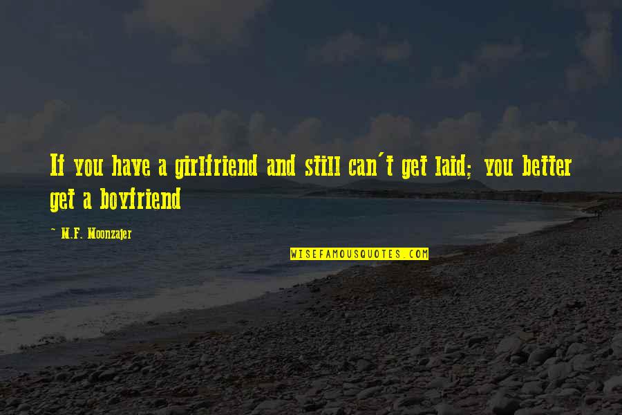 Facebook Frape Quotes By M.F. Moonzajer: If you have a girlfriend and still can't