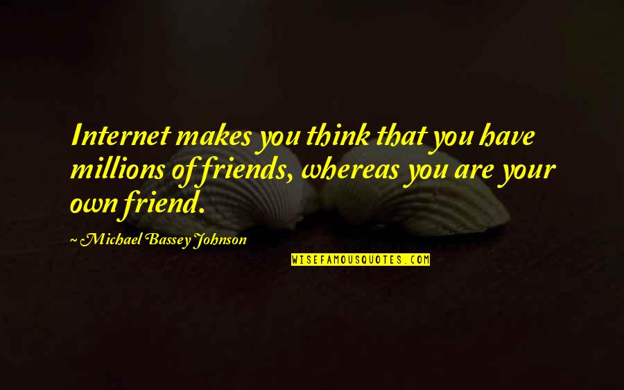 Facebook Friends Quotes By Michael Bassey Johnson: Internet makes you think that you have millions